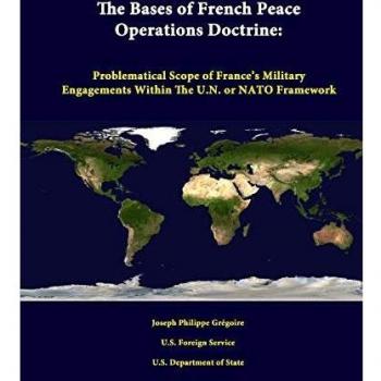 The Bases Of French Peace Operations Doctrine: Problematical Scope Of France's Military Engagements Within The U.N. Or Nato Framework