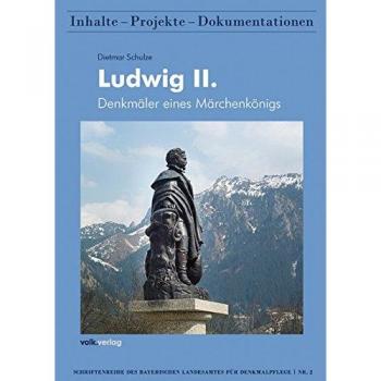 Ludwig II: Denkmäler eines Märchenkönigs