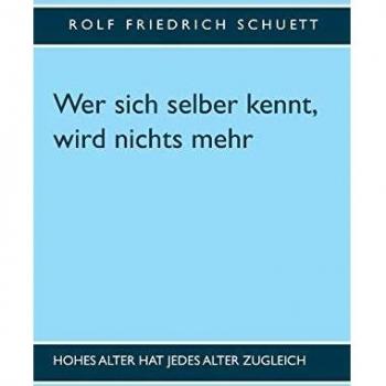 Wer sich selber kennt, wird nichts mehr: Hohes Alter hat jedes Alter zugleich