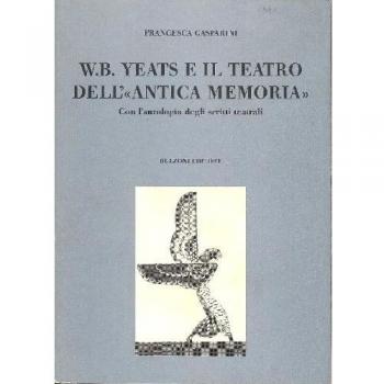 W. B. Yeats e il teatro dell'«antica memoria». Con l'antologia degli scritti teatrali