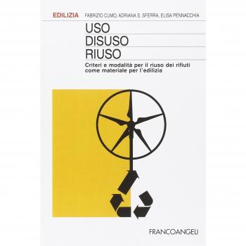 Uso, disuso, riuso. Criteri e modalità per il riuso dei rifiuti come materiale per l'edilizia