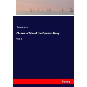 Chums: a Tale of the Queen's Navy: Vol. 2