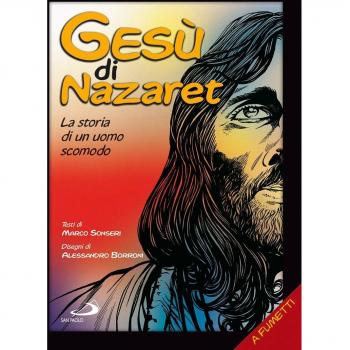 Gesù di Nazaret. La storia di un uomo scomodo