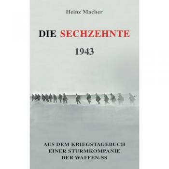 Die Sechzehnte 1943: Aus dem Kriegstagebuch einer Sturmkompanie der Waffen-SS (Deutsche Soldaten-Biografien)