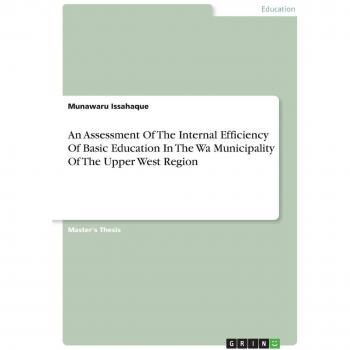 An Assessment Of The Internal Efficiency Of Basic Education In The Wa Municipality Of The Upper West Region: Magisterarbeit