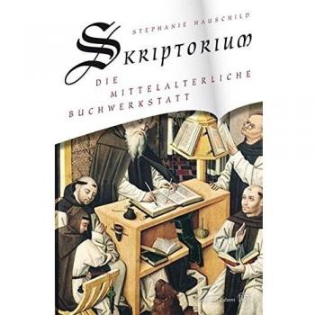 Skriptorium: Die mittelalterliche Buchwerkstatt