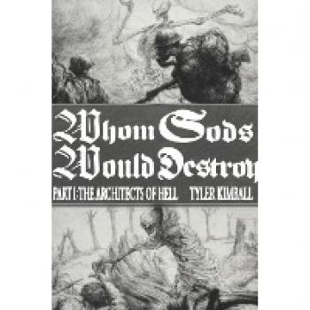 Whom Gods Would Destroy, Part I: The Architects of Hell
