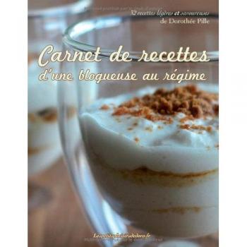 Carnet de recettes légères et savoureuses : 32 recettes au régime par Dorothée Pille et Camille Vaillant