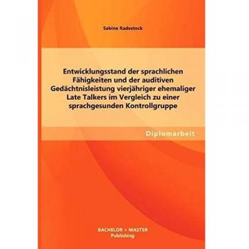 Entwicklungsstand der sprachlichen Fähigkeiten und der auditiven Gedächtnisleistung vierjähriger ehemaliger Late Talkers im Vergleich zu einer sprachgesunden Kontrollgruppe