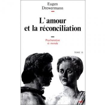 Psychanalyse et théologie morale, tome 2 : L'Amour et la Réconciliation