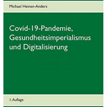 Covid-19-Pandemie, Gesundheitsimperialismus und Digitalisierung: 1. Auflage