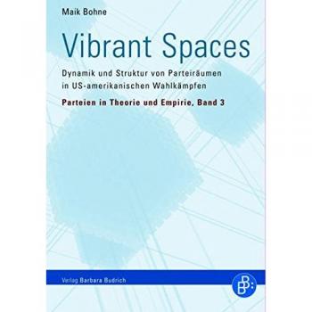 Vibrant Spaces: Dynamik und Struktur von Parteiräumen in US-amerikanischen Wahlkämpfen