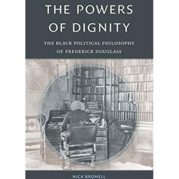 The Powers of Dignity : The Black Political Philosophy of Frederick Douglass