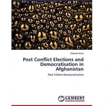 Post Conflict Elections and Democratisation in Afghanistan: Post Taliban Democratisation