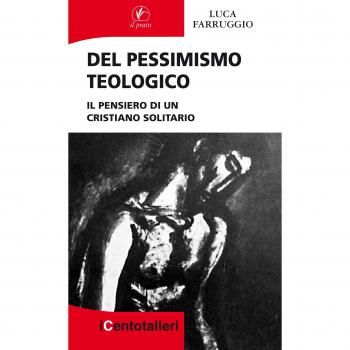 Del pessimismo teologico. Il pensiero di un cristiano solitario