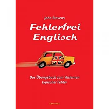 John Stevens Fehlerfrei Englisch. Das Übungsbuch Zum Verlernen Typischer Fehler. Wortschatz, Grammatik, Präposition: Das Ãœbungsbuch Zum Verlernen Typischer Fehler. Wortschatz, Grammatik, Prã¤position