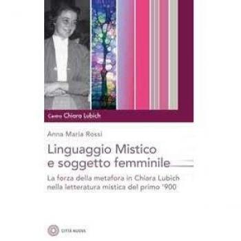 Il linguaggio mistico e soggetto femminile. La forza della metafora in Chiara Lubich e nella letteratura mistica del primo '900