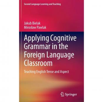 Applying Cognitive Grammar in the Foreign Language Classroom: Teaching English Tense and Aspect