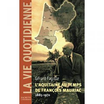 L'Aquitaine au temps de François Mauriac (1885-1970) (La Vie Quotidienne)