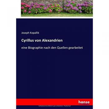 Cyrillus von Alexandrien: eine Biographie nach den Quellen gearbeitet