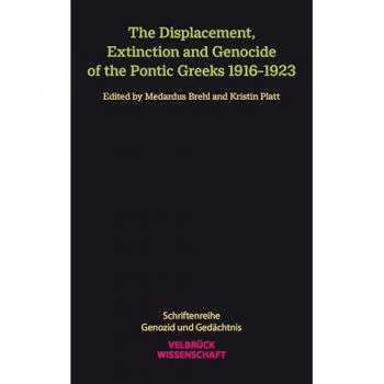 The Displacement, Extinction and Genocide of the Pontic Greeks 1916-1923, Fachbücher von Platt Brehl, Medardus
