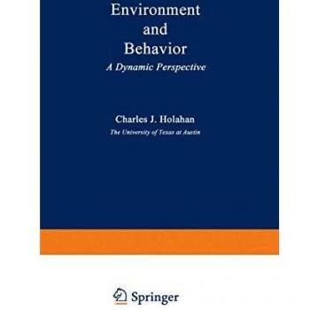 Environment and Behavior: A Dynamic Perspective (The Plenum Social Ecology Series)