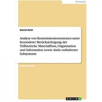 Analyse von kommissioniersystemen unter besonderer berücksichtigung der teilbereiche materialfluss, organisation und information sowie darin enthaltener subsysteme.