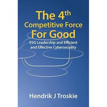 The 4Th Competitive Force for Good: Esg Leadership and Efficient and Effective Cybersecurity