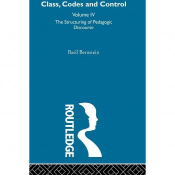 The Structuring of Pedagogic Discourse: Volume IV (CLASS, CODES AND CONTROL)