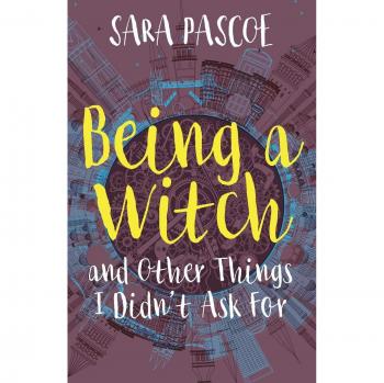 Pascoe, Sara: Being a Witch, and Other Things I Didn't Ask For