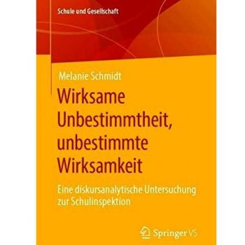 Wirksame Unbestimmtheit, unbestimmte Wirksamkeit: Eine diskursanalytische Untersuchung zur Schulinspektion