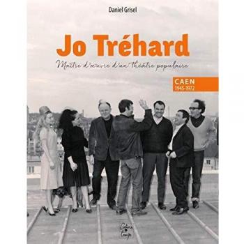 Jo Tréhard, maître d'œuvre d'un théâtre populaire, Caen 1945-1972