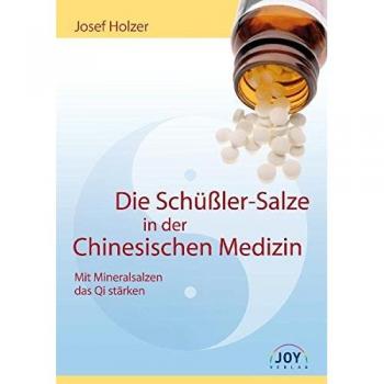Die Schüßler-Salze in der Chinesischen Medizin: Mit Mineralsalzen das Qi stärken: Mit Mineralsalzen das Qi stärken. Eine Einführung in die energetische Biochemie