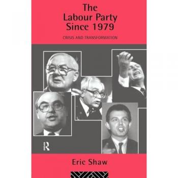 The Labour Party Since 1979 by Eric u University of Stirling Shaw