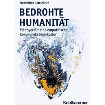 Bedrohte Humanität: Plädoyer für eine empathische Kommunikationskultur