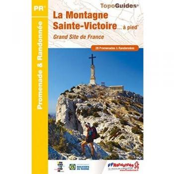 La Montagne Sainte-Victoire... à pied : Grand site de France. 28 promenades & randonnées