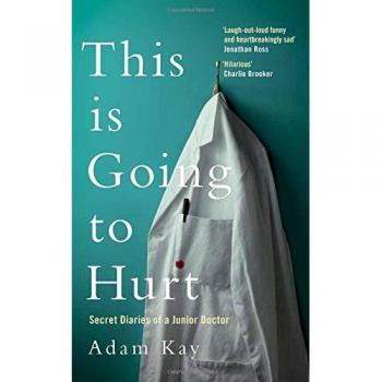 This is Going to Hurt: Secret Diaries of a Junior Doctor