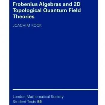 Frobenius Algebras and 2-D Topological Quantum Field Theories, London Mathematical Society Student Texts