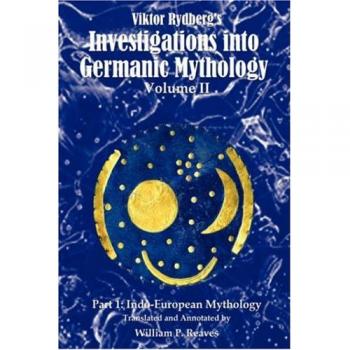 Reaves, William P: Viktor Rydberg's Investigations into Germanic Mythology, Volume II, Part 1