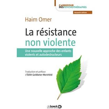 Haim Omer La Résistance Non Violente : Une Nouvelle Approche Des Enfants Violents Et Autodestructeurs