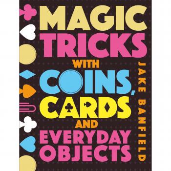 Magic Tricks with Coins Cards and Everyday Objects by Jake Banfield