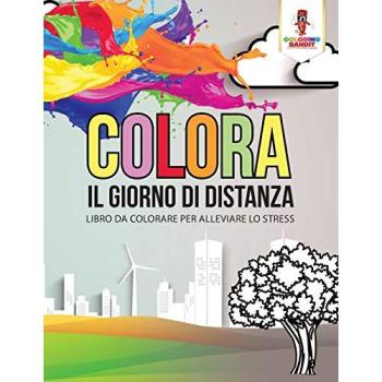 Colora Il Giorno Di Distanza: Libro Da Colorare Per Alleviare Lo Stress