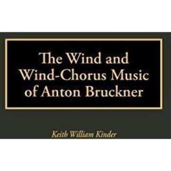 The Wind and Wind-Chorus Music of Anton Bruckner (Contributions to the Study of Music & Dance)