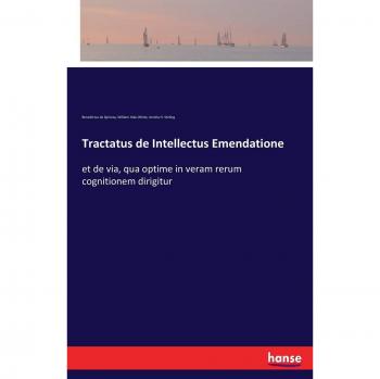 Tractatus de Intellectus Emendatione: et de via, qua optime in veram rerum cognitionem dirigitur