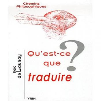Qu'est-Ce Que Traduire? (Chemins Philosophiques)