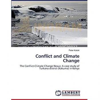Conflict and Climate Change: The Conflict-Climate Change Nexus: A case study of Turkana district