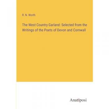 The West Country Garland: Selected from the Writings of the Poets of Devon and Cornwall