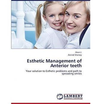 Esthetic Management of Anterior teeth: Your solution to Esthetic problems and path to spreading smiles