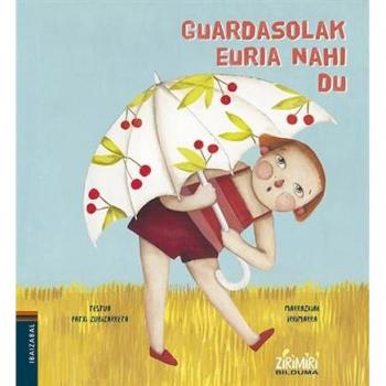 (EUS).GUARDASOLAK EURIA NAHI DU.(ZIRIMIRI BILDUMA)