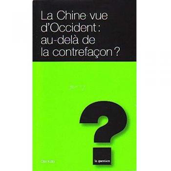 La Chine vue d'occident : au-delÃ  de la contrefacon ?